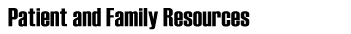 Patient and Family Resources